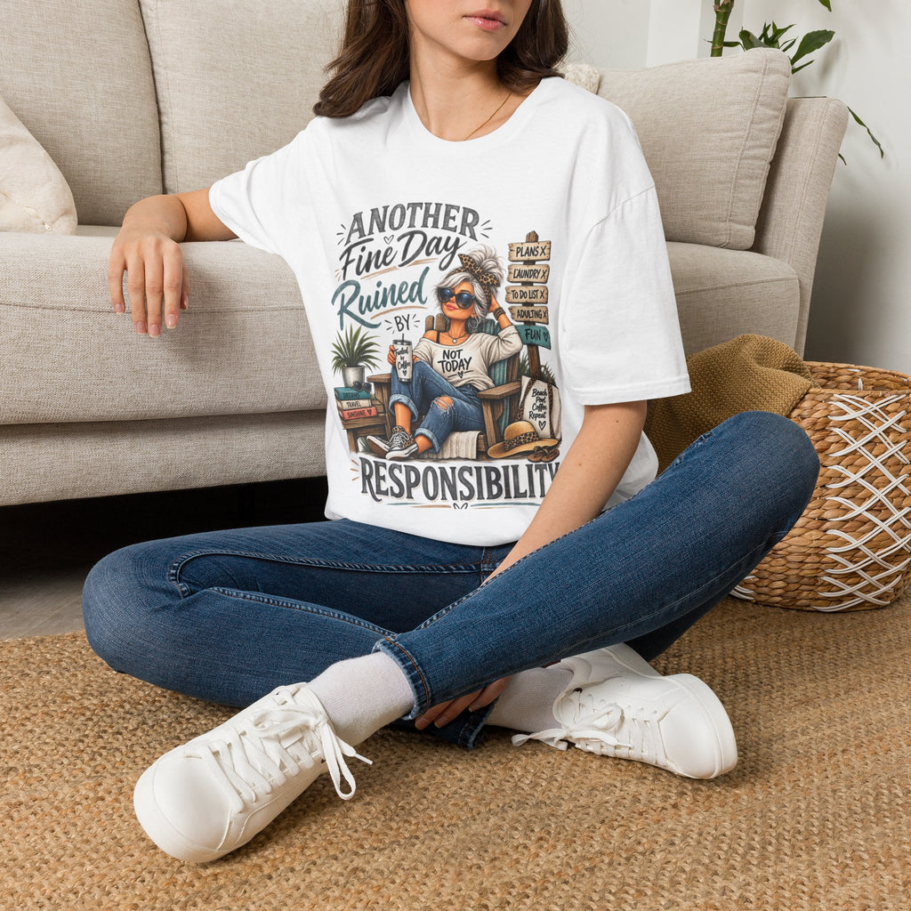 T-Shirt — "Another Fine Day Ruined By Responsibility" Funny Relaxed Graphic Tee