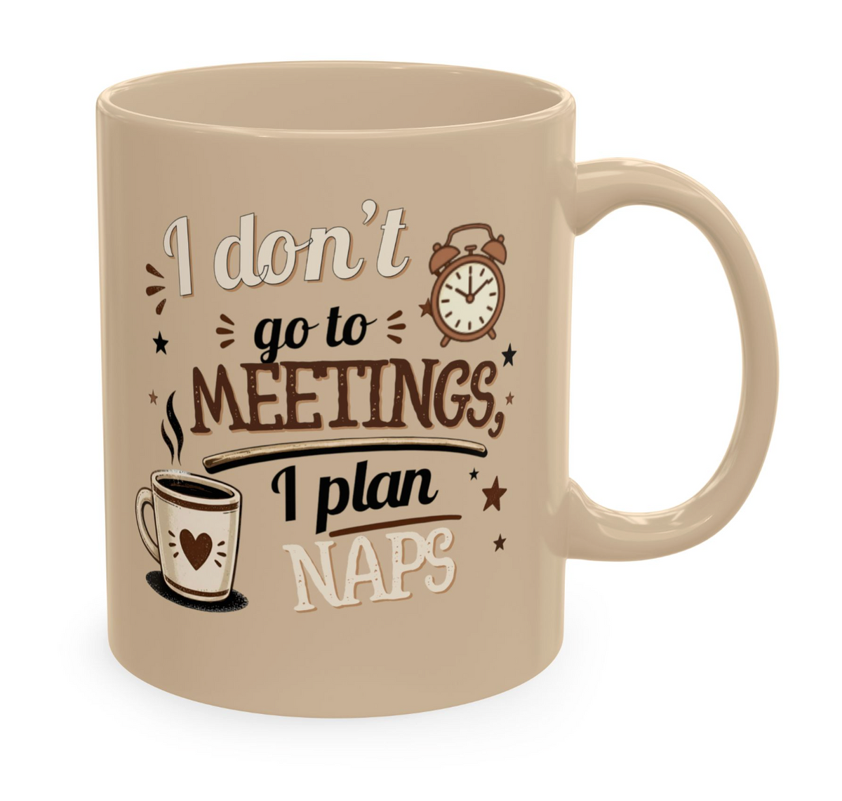 Ceramic Mug — "I Don’t Go to Meetings, I Plan Naps" Coffee Cup