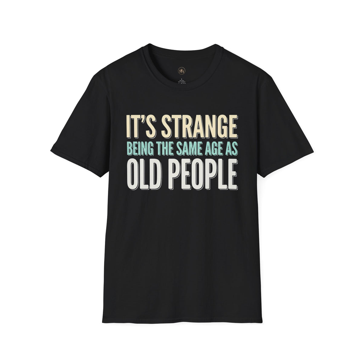 Its Stange Being the Same Age as Old People Unisex Softstyle T-Shirt