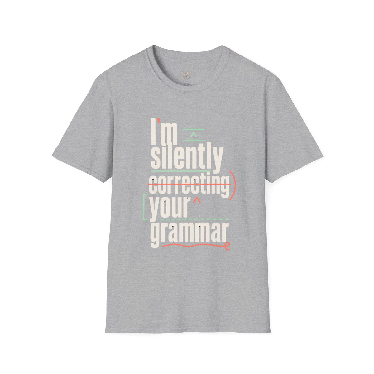 I'm Silently Correcting Your Grammar - Funny Sarcastic T-Shirt