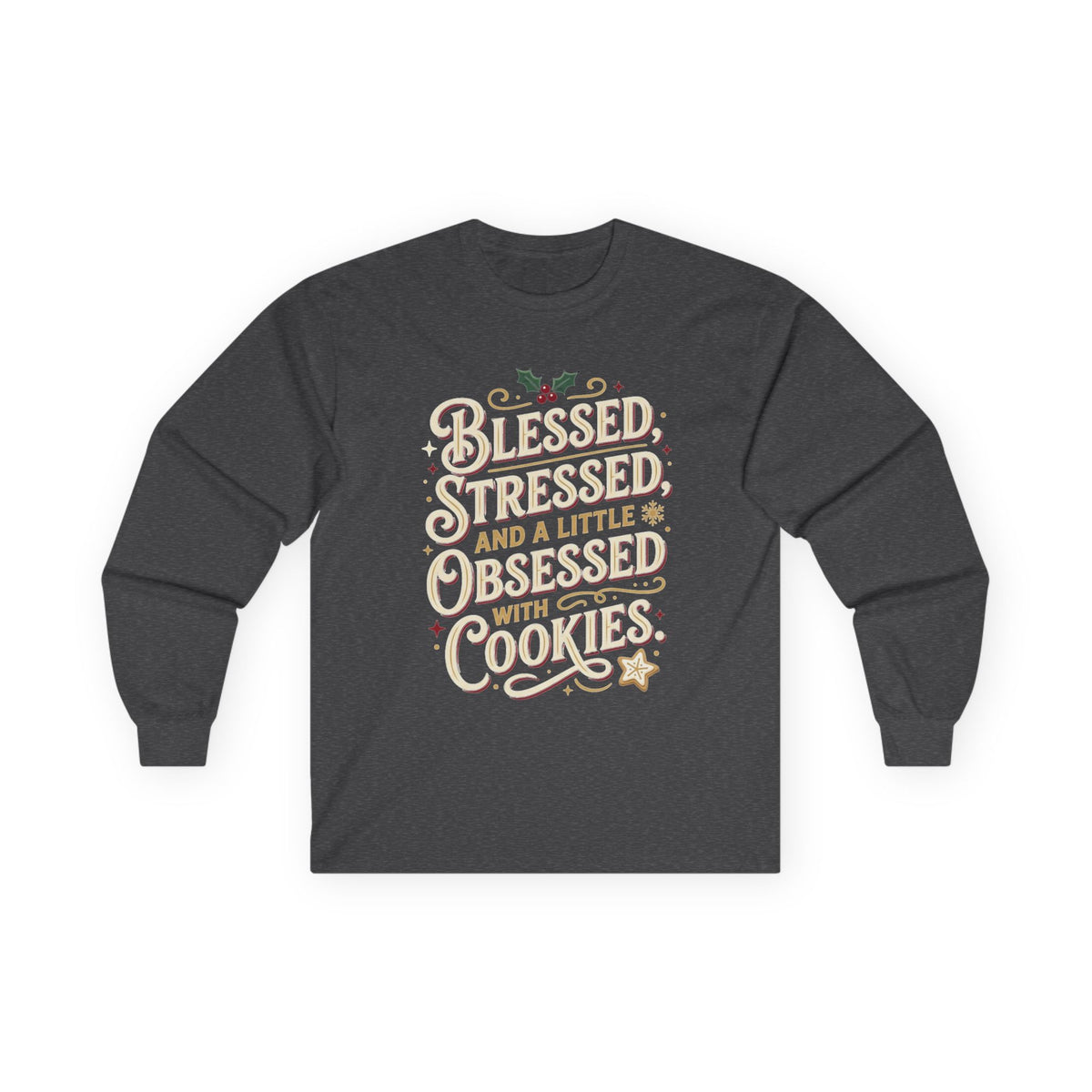 Blessed Stressed and a Little Obsessed with Cookies Long Sleeve Tee