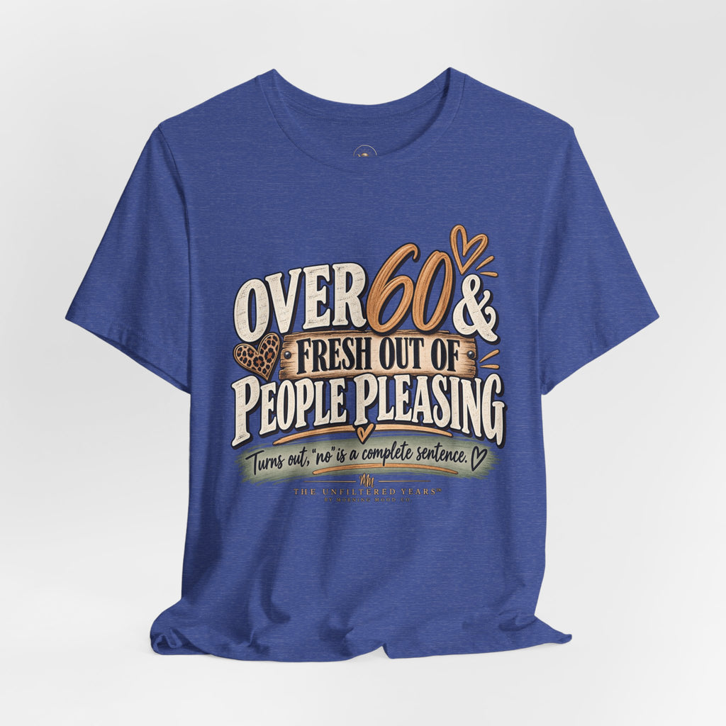 Over 60 and Done People PleasingUnisex Jersey Short Sleeve Tee