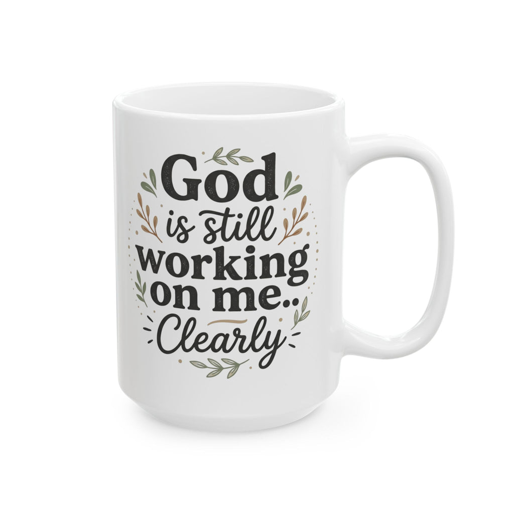 Inspirational God is still Working on Me  Ceramic Coffee Mug –  15oz