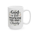 Inspirational God is still Working on Me  Ceramic Coffee Mug –  15oz
