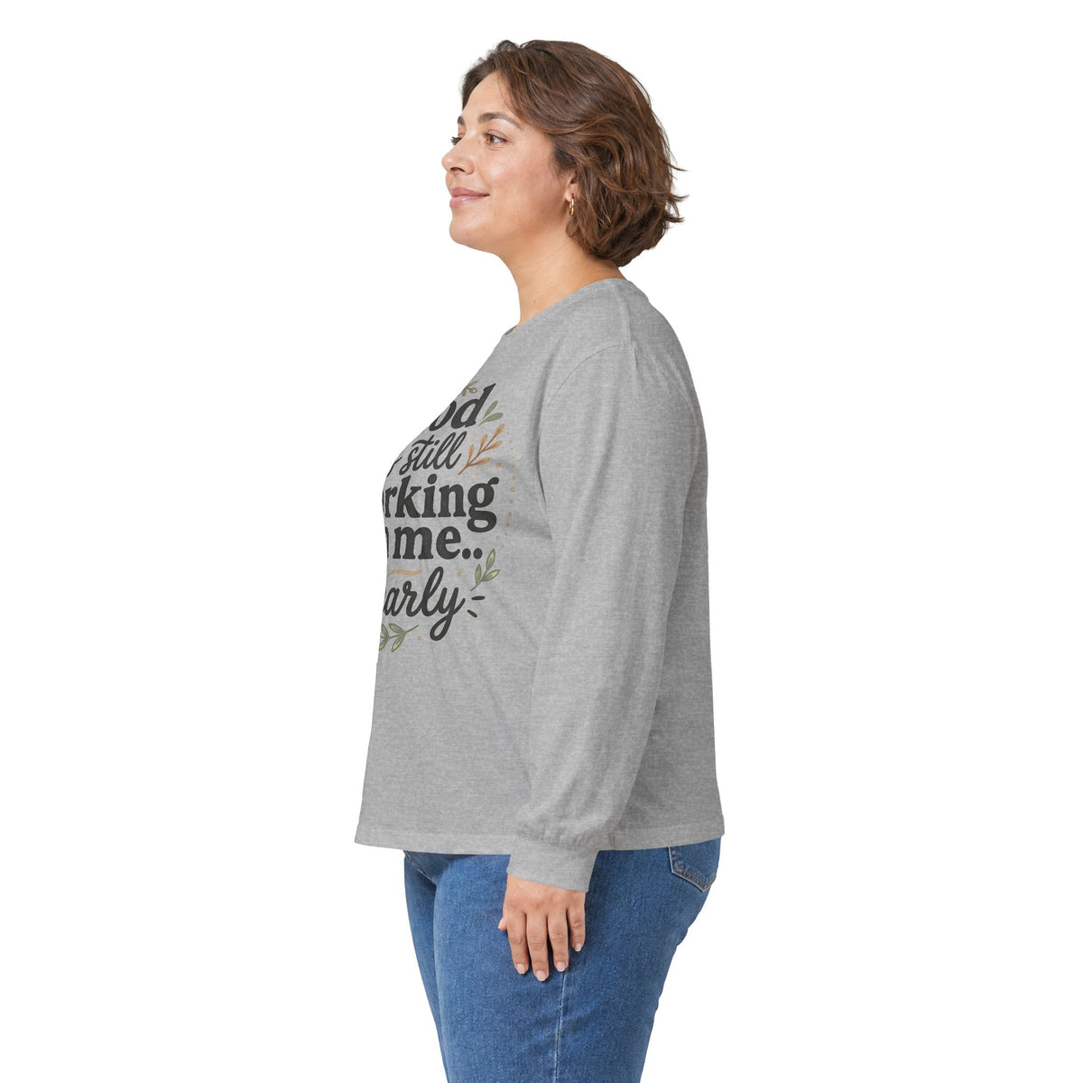Long Sleeve Tee — "God Is Still Working On Me Clearly" Christian Inspirational Shirt