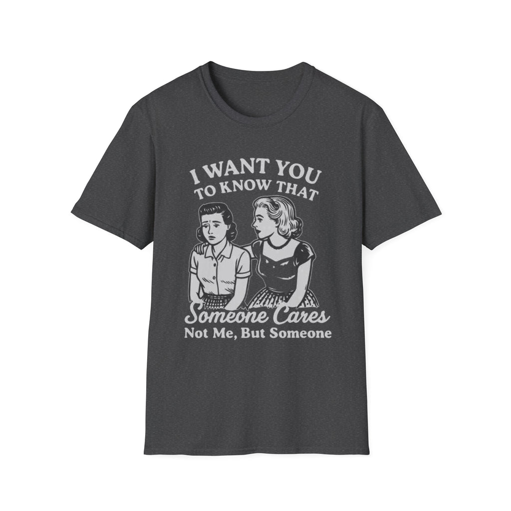 T-Shirt — "I Want You To Know That Someone Cares" Vintage Retro Graphic Tee