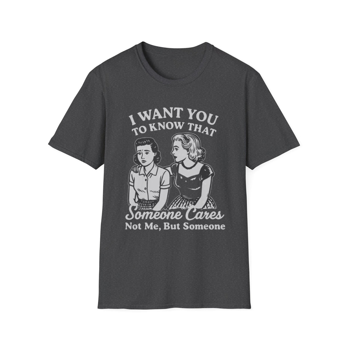 T-Shirt — "I Want You To Know That Someone Cares" Vintage Retro Graphic Tee