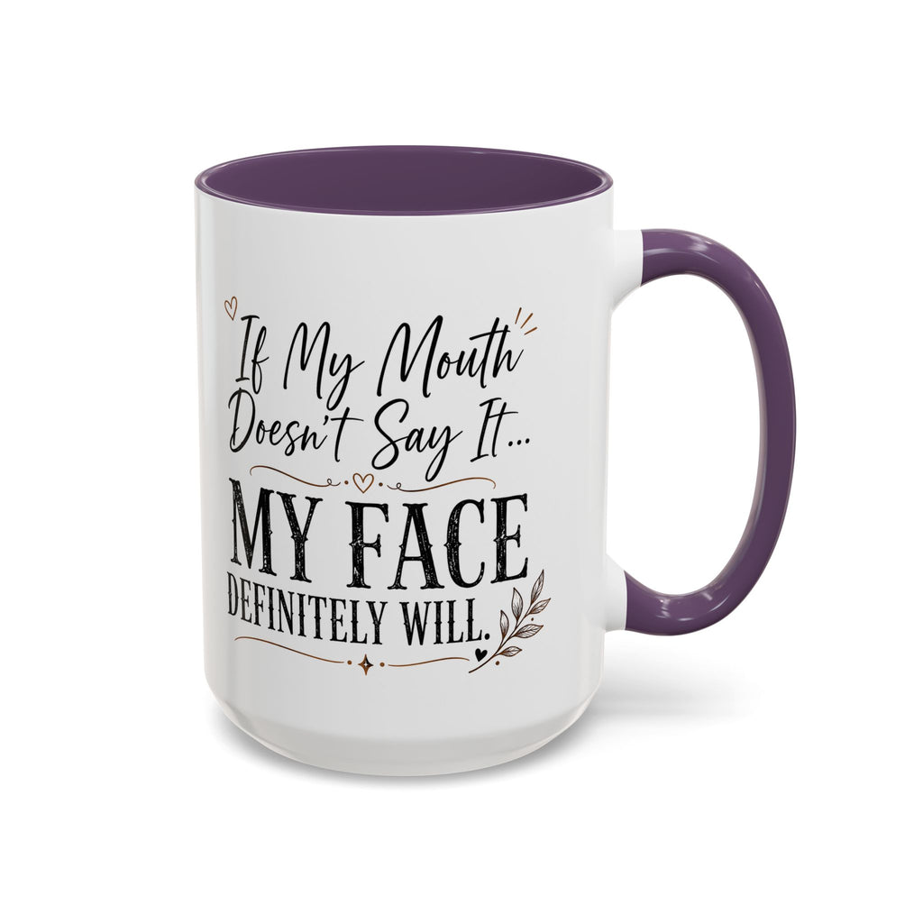 Coffee Mug — "If My Mouth Doesn't Say It... My Face Definitely Will" Accent Mug