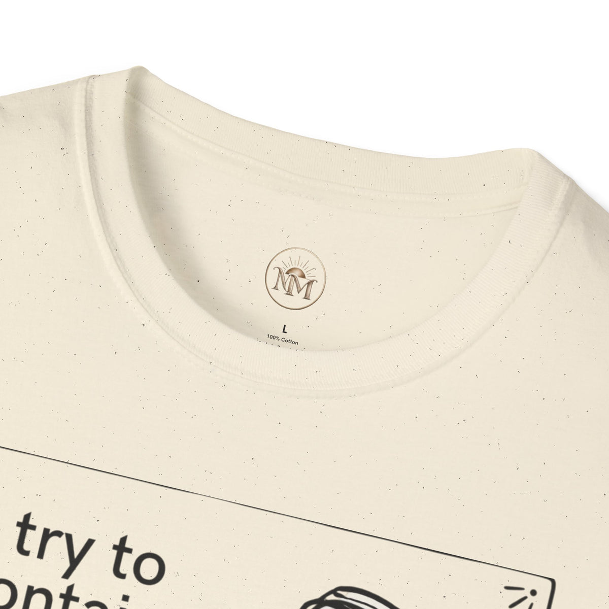 I Try to Contain My Mouth but the Lid Keeps Popping Off- Funny Sarcastic Tee