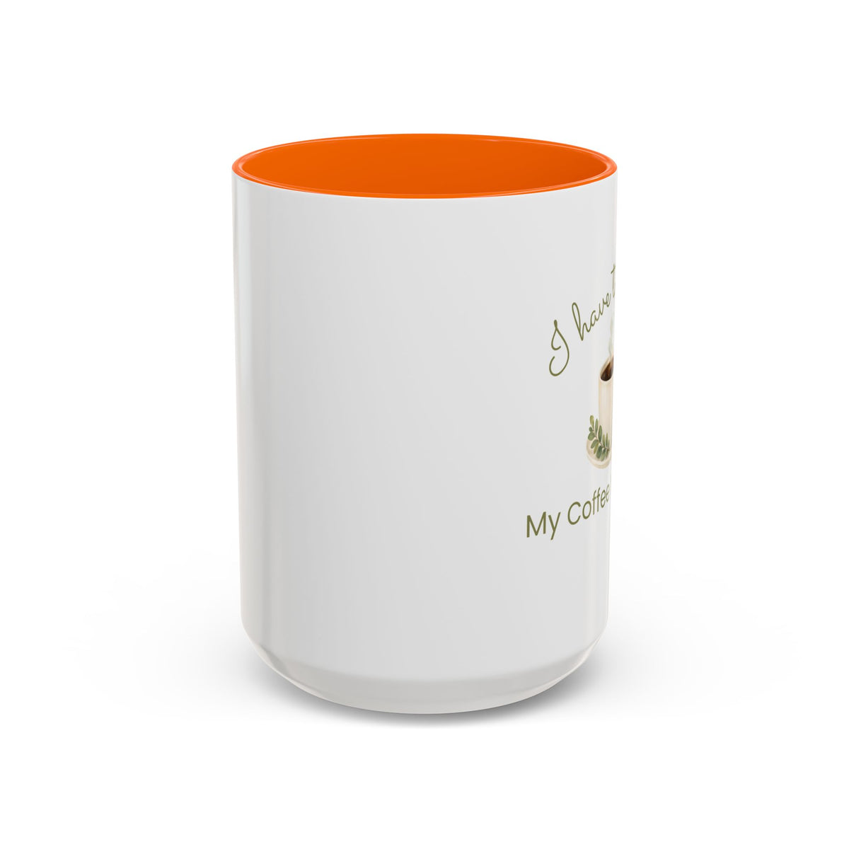 Coffee Mug — "I Have to Get Up, My Coffee Needs Me" Accent Ceramic Mug