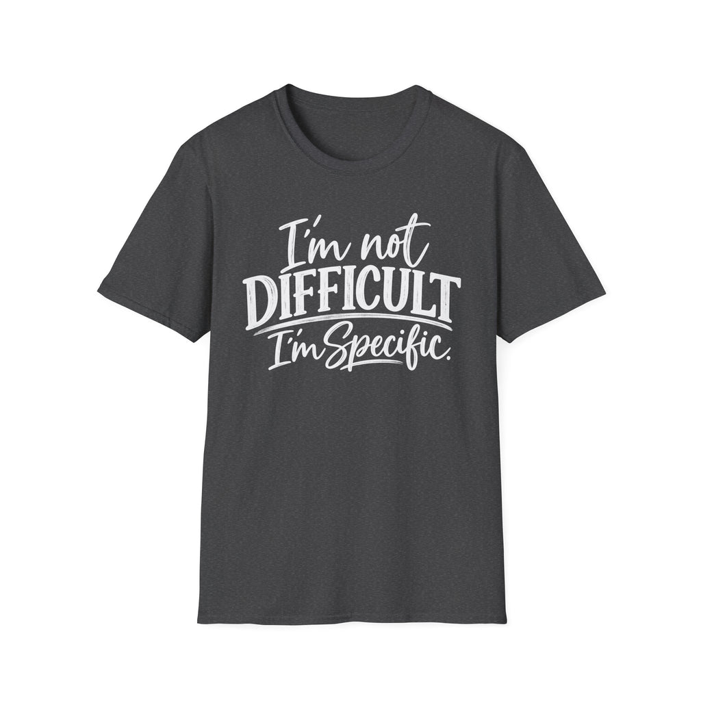 I’m Not Difficult I’m Specific T-Shirt – Funny Sarcastic Graphic Tee