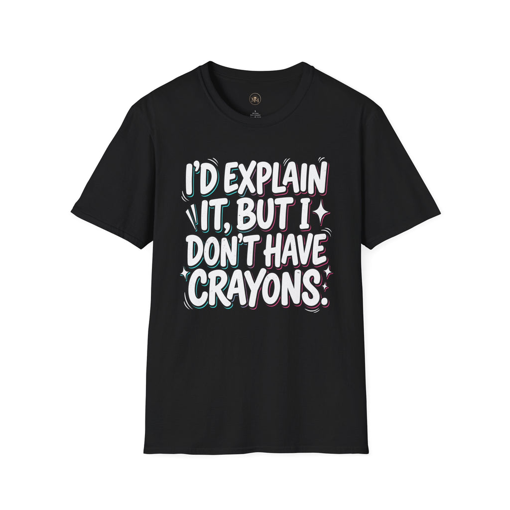 "I'd Explain It, But I Don't Have Crayons" Funny Sarcastic Tee