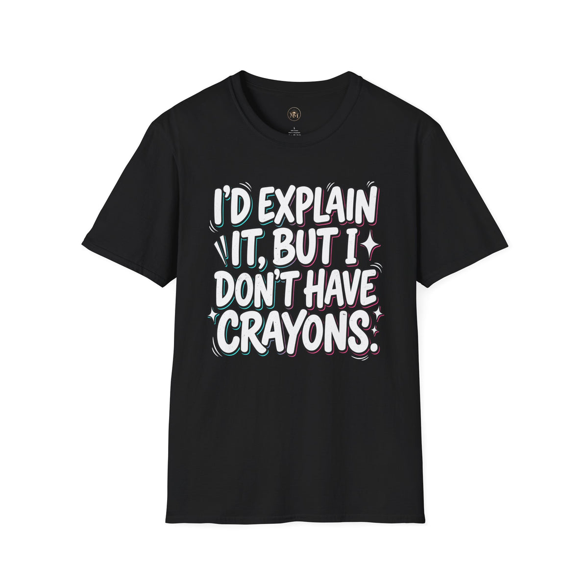 "I'd Explain It, But I Don't Have Crayons" Funny Sarcastic Tee