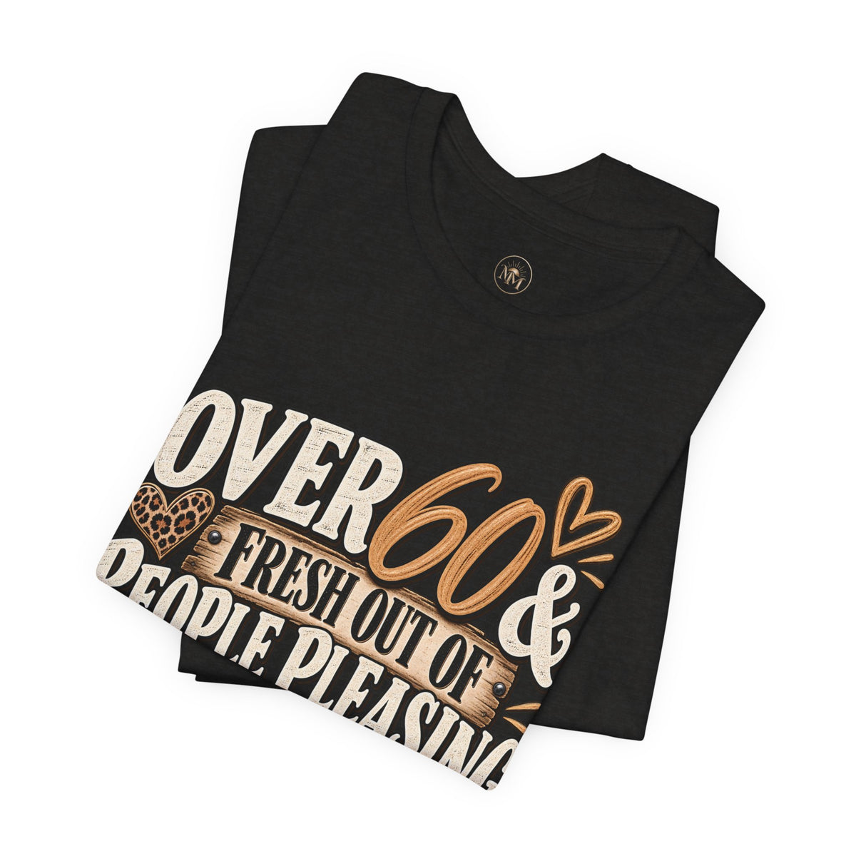 Over 60 and Done People PleasingUnisex Jersey Short Sleeve Tee
