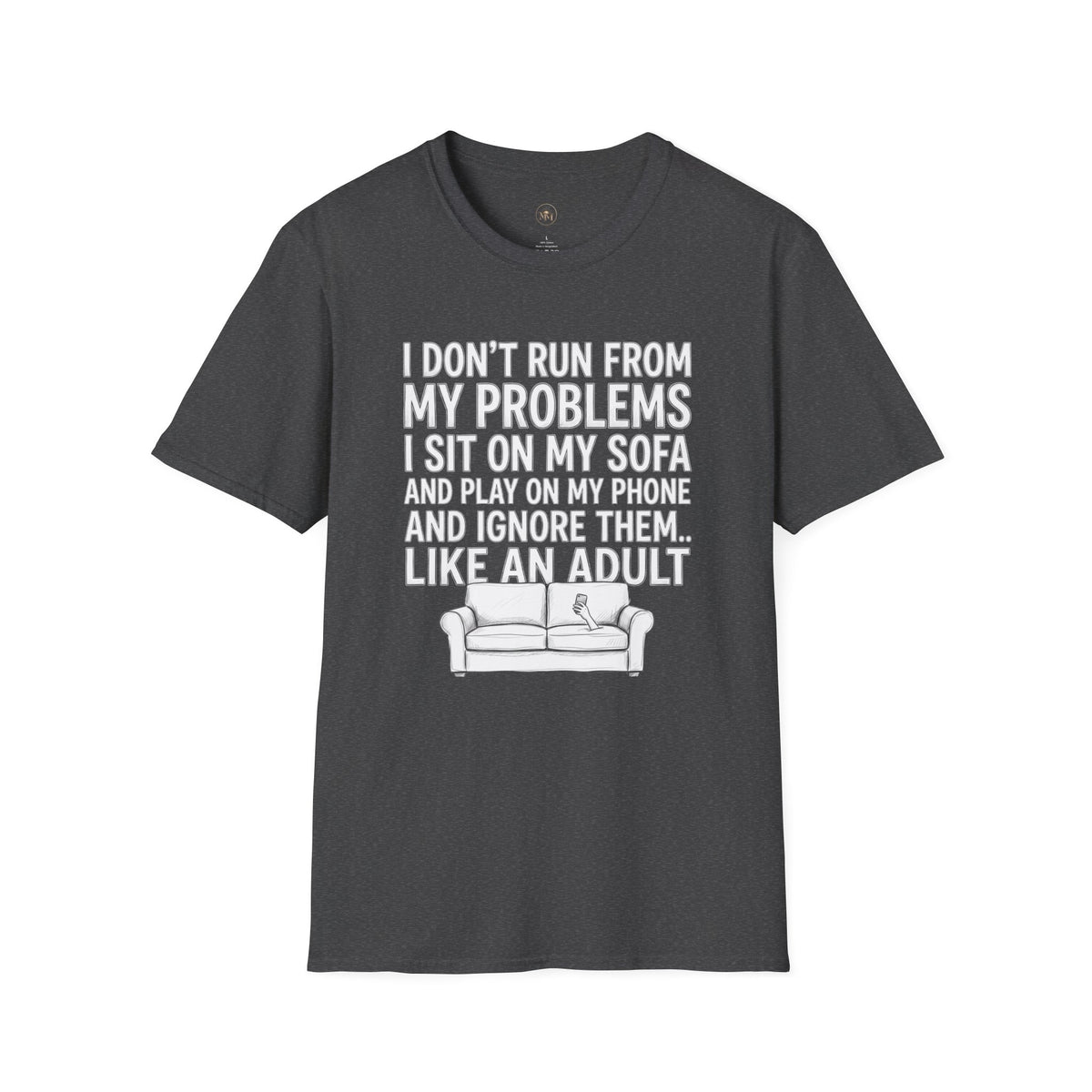 I Don't Run From My Problems, I Sit On My Sofa - Funny Sarcastic T-Shirt
