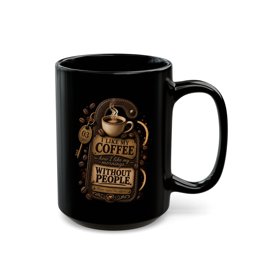 Coffee Mug — “I Like My Coffee How I Like My Mornings: Without People” Black Ceramic