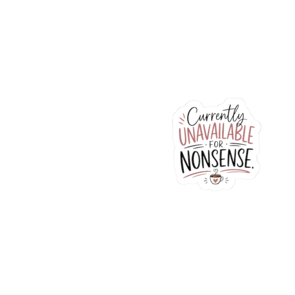 Kiss-Cut Sticker — “Currently Unavailable for Nonsense” Laptop Decal