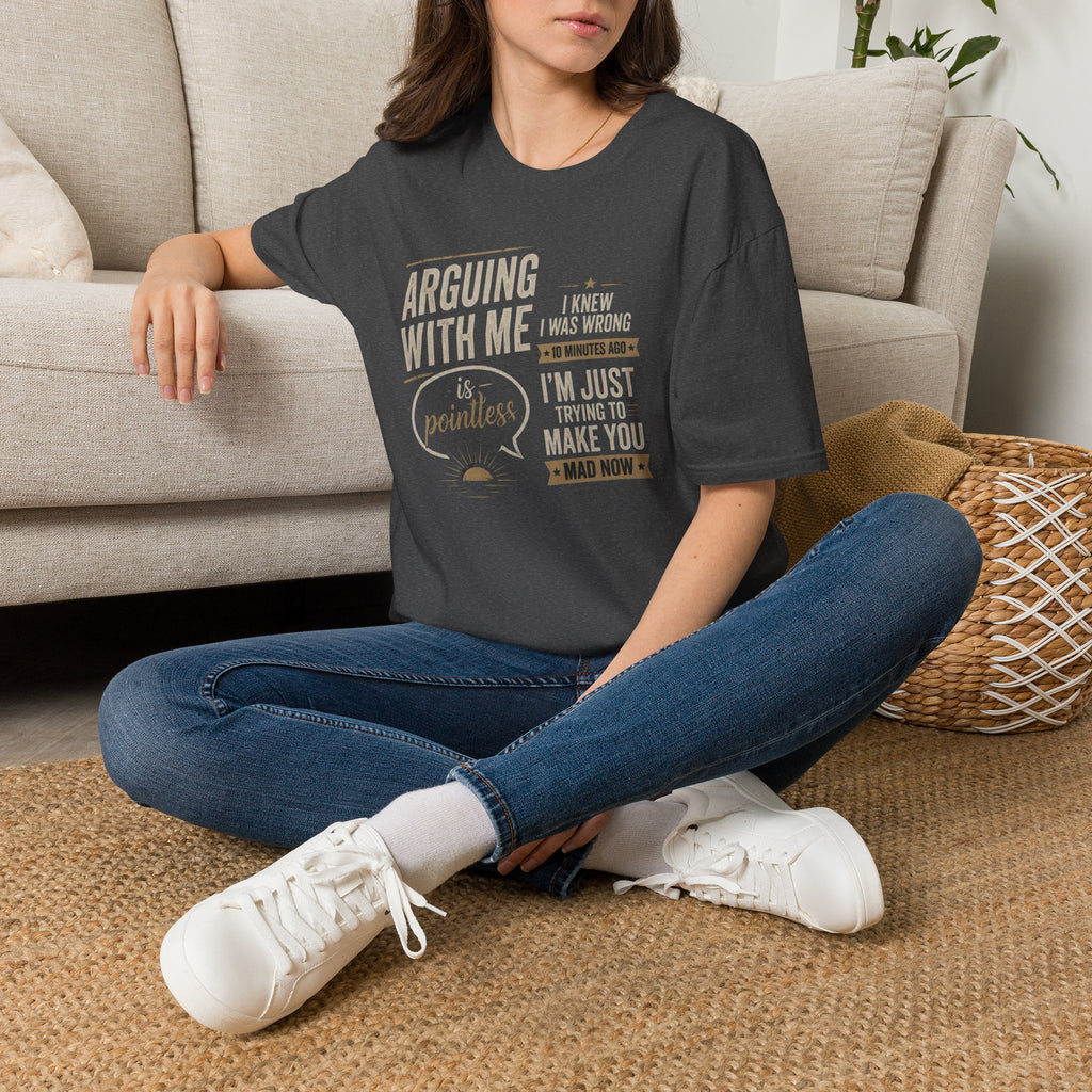 Arguing With Me Is Pointless T-Shirt — "I Knew I Was Wrong 10 Minutes Ago" Funny Graphic Tee
