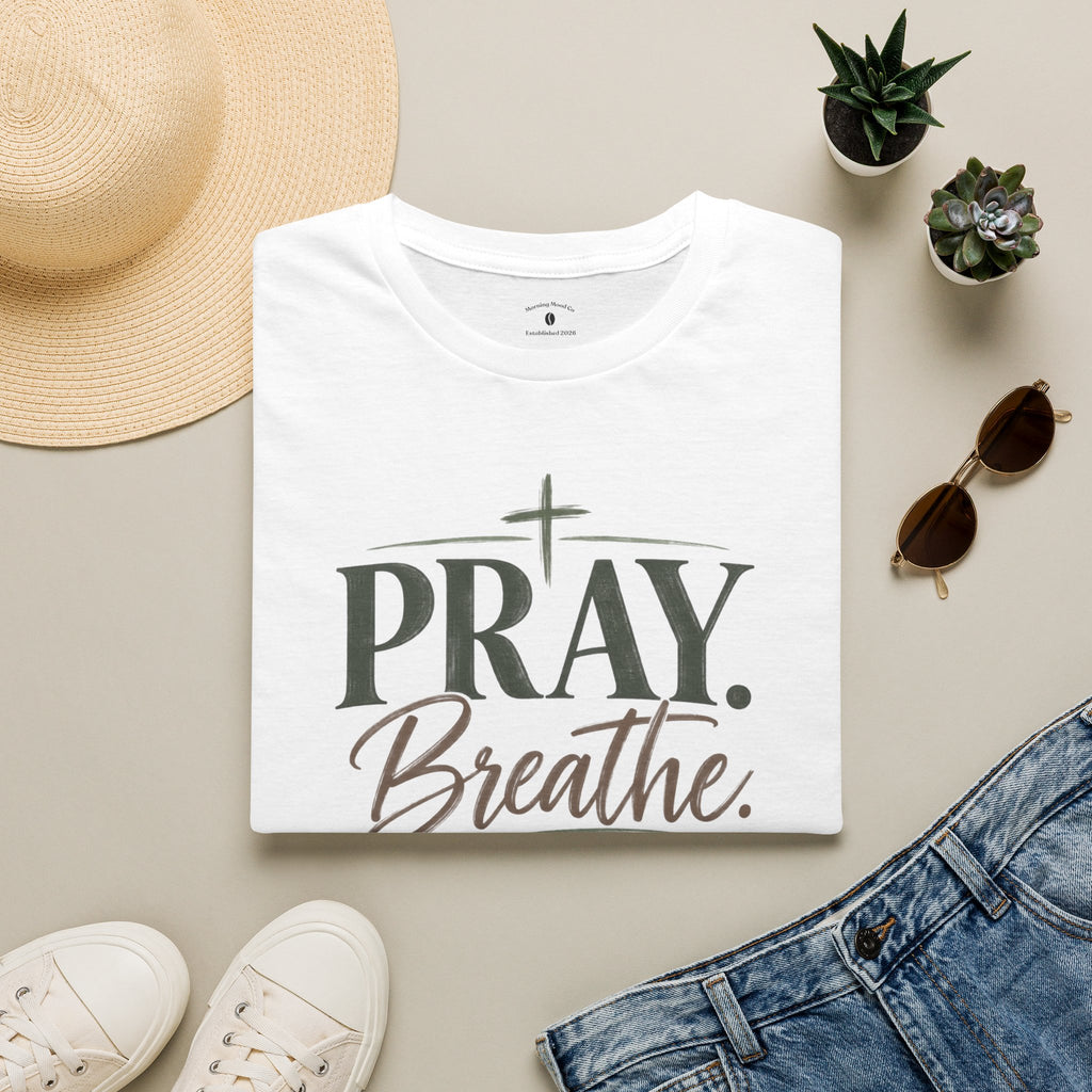 Pray. Breathe. T-Shirt — Inspirational Christian Faith Tee