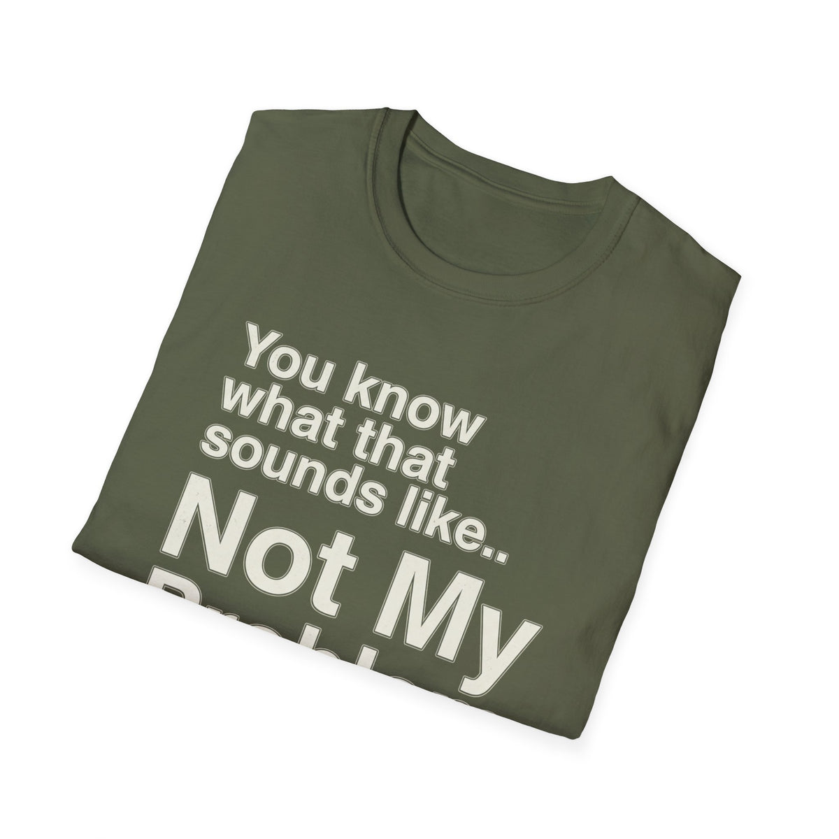 Not My Problem T-Shirt — Funny Statement Graphic Tee