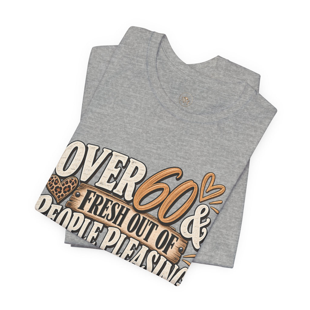 Over 60 and Done People PleasingUnisex Jersey Short Sleeve Tee