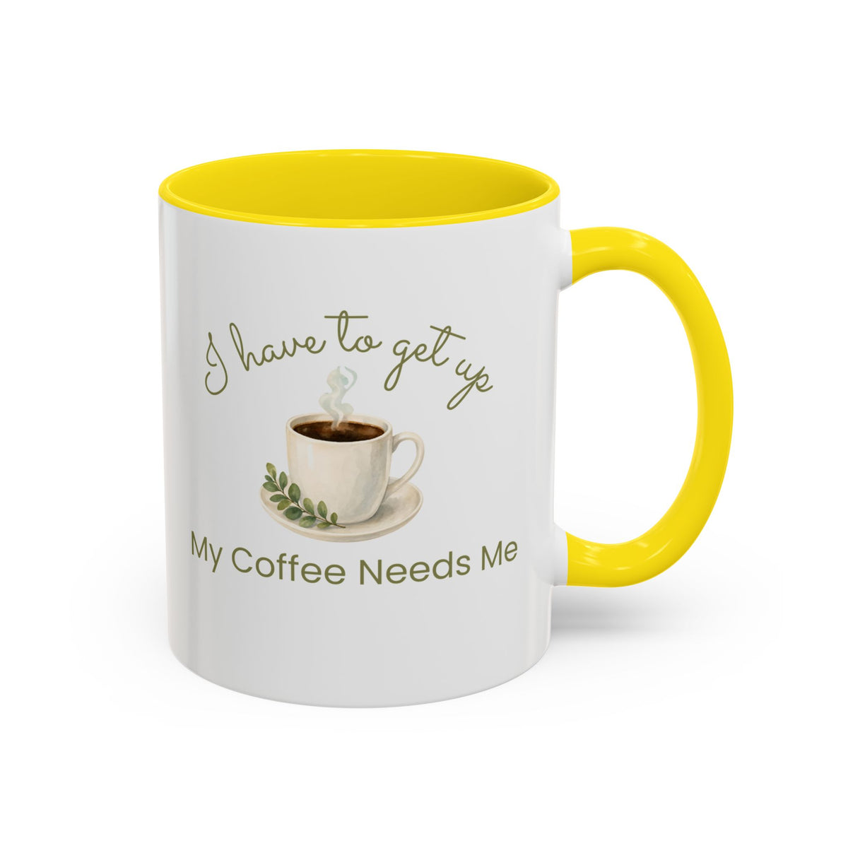 Coffee Mug — "I Have to Get Up, My Coffee Needs Me" Accent Ceramic Mug