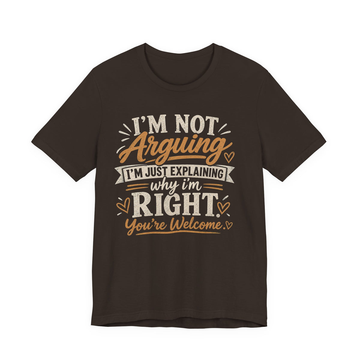 Funny Graphic Tee - "I’m Not Arguing I’m Just Explaining Why I’m Right" Casual T-Shirt
