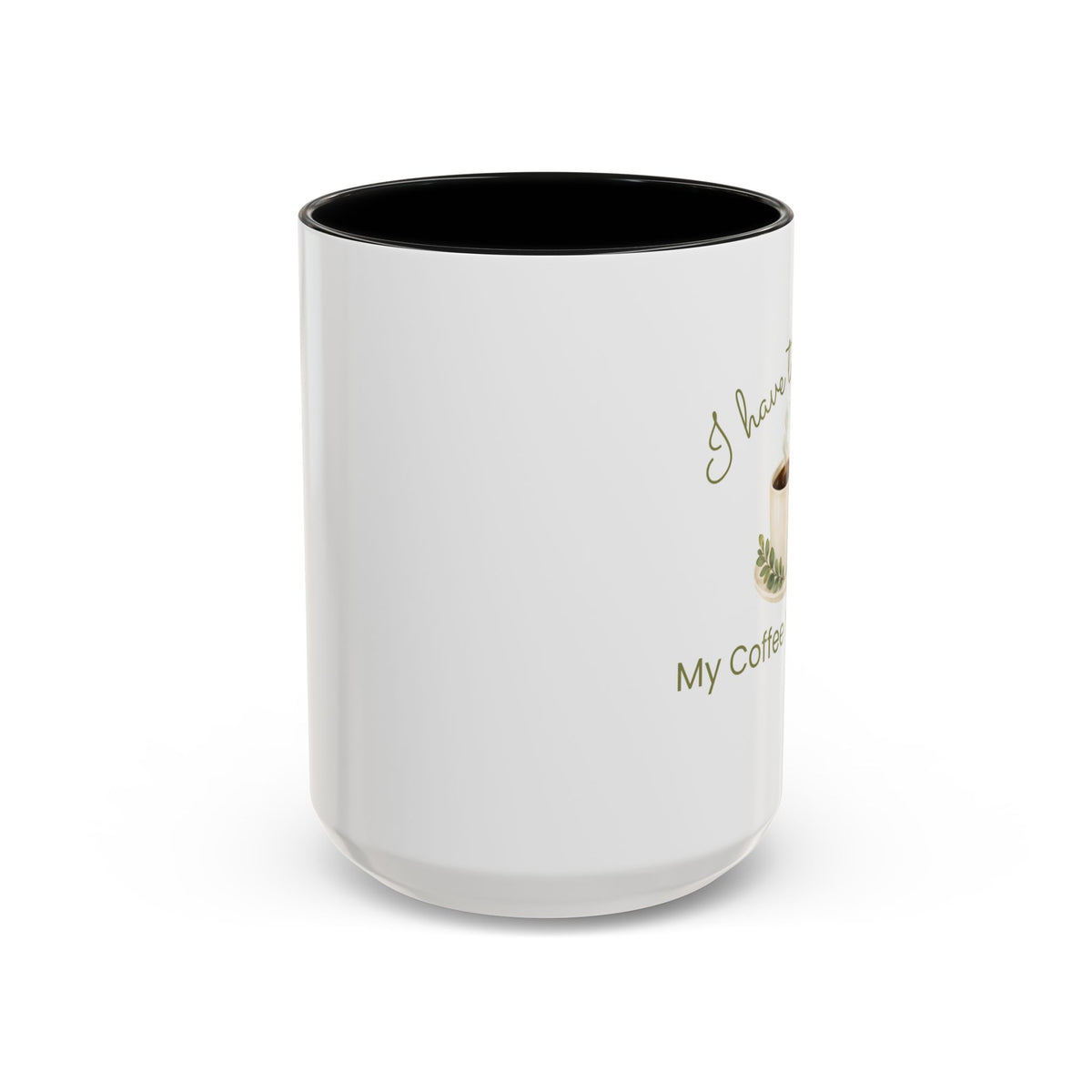 Coffee Mug — "I Have to Get Up, My Coffee Needs Me" Accent Ceramic Mug