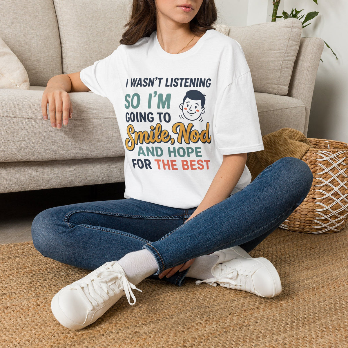 Funny Quote T-Shirt — "I Wasn't Listening So I'm Going To Smile Nod and Hope for the Best"
