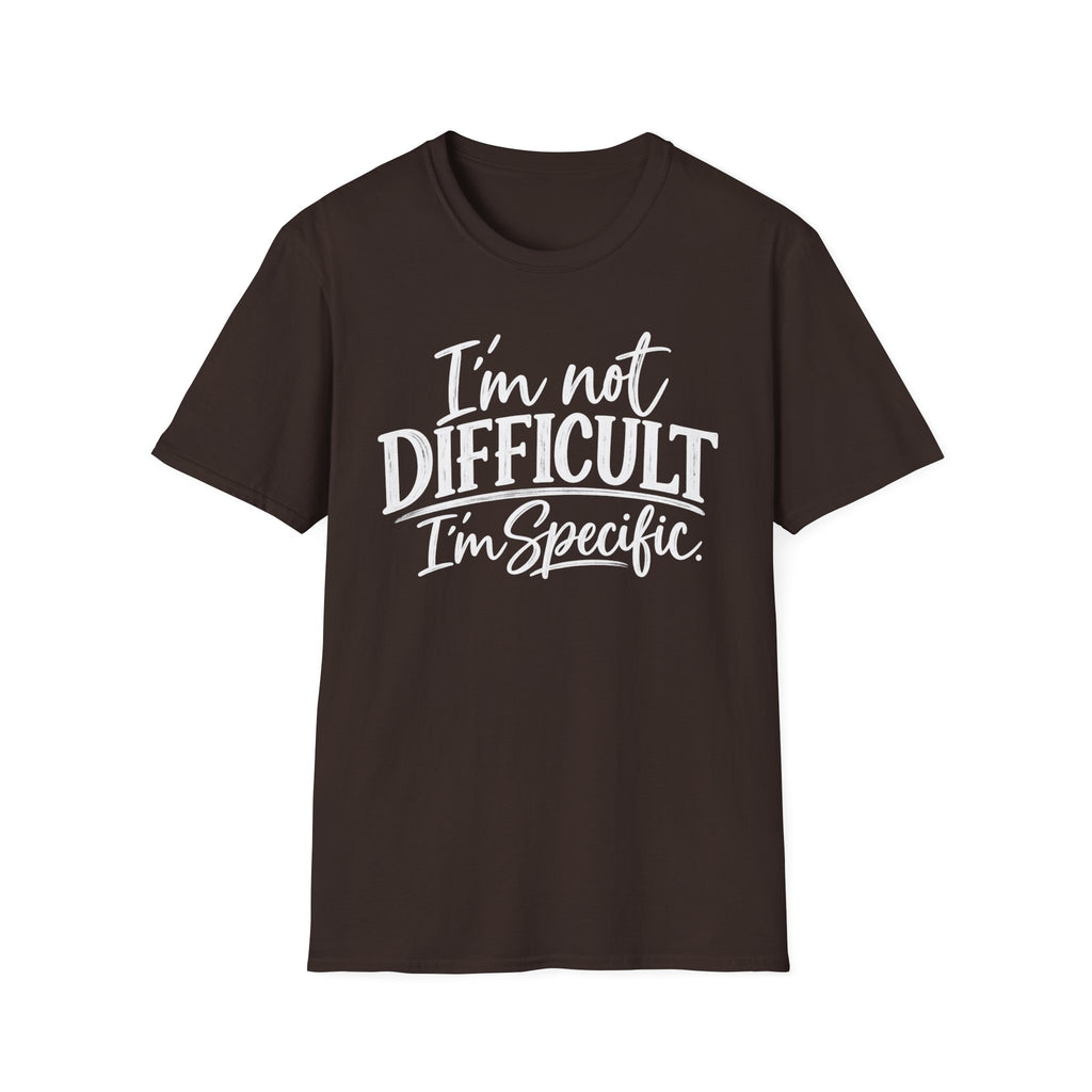 I’m Not Difficult I’m Specific T-Shirt – Funny Sarcastic Graphic Tee
