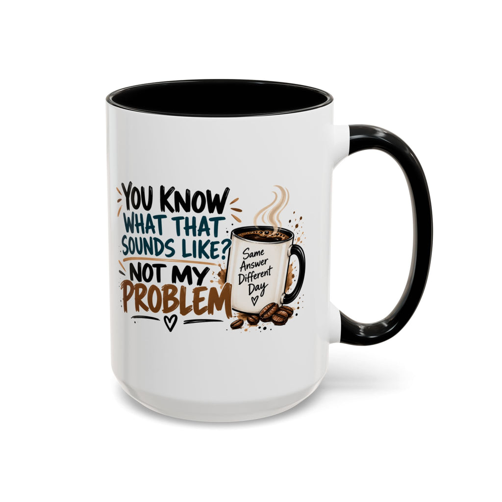 "Not My Problem" Funny Coffee Mug — Sassy Quote Accent Mug (11oz/15oz)