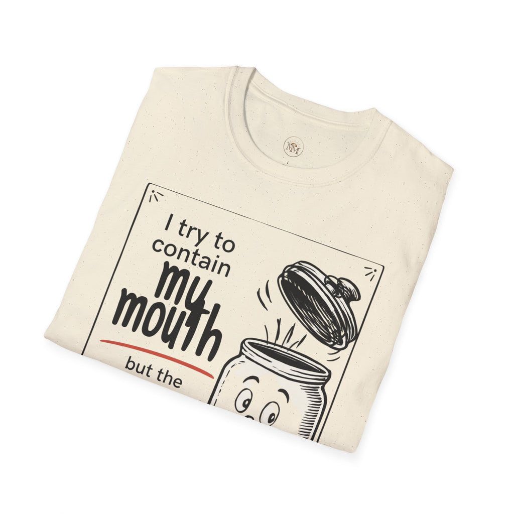 I Try to Contain My Mouth but the Lid Keeps Popping Off- Funny Sarcastic Tee