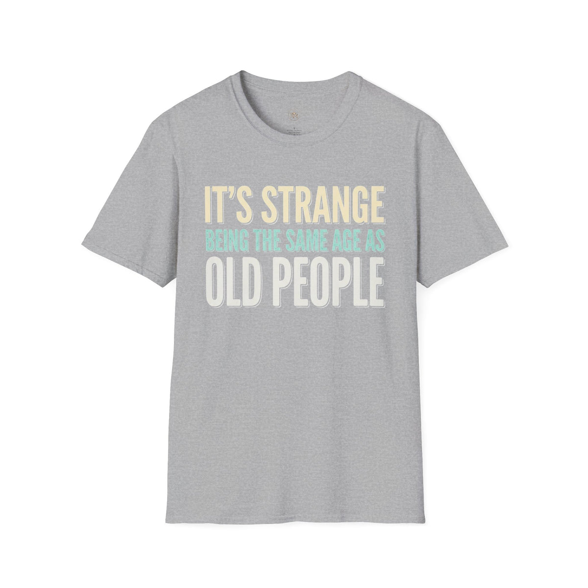 Its Stange Being the Same Age as Old People Unisex Softstyle T-Shirt