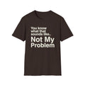 Not My Problem T-Shirt — Funny Statement Graphic Tee