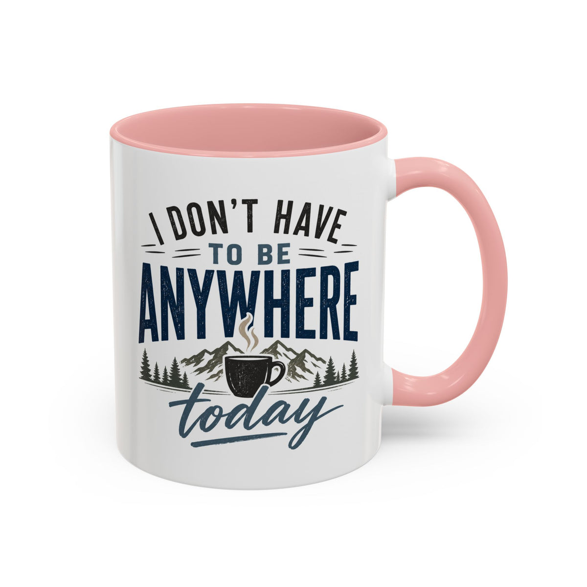 Coffee Mug - I Don't Have to Be Anywhere Today | Cozy Mountain Coffee Cup