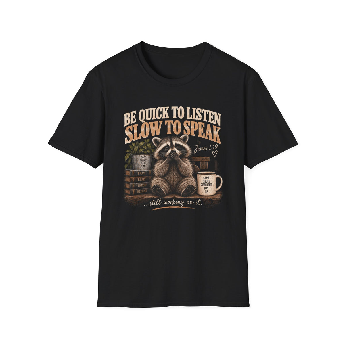 Be Quick to Listen Slow to Speak Raccoon T-Shirt – James 1:19 Inspirational Tee