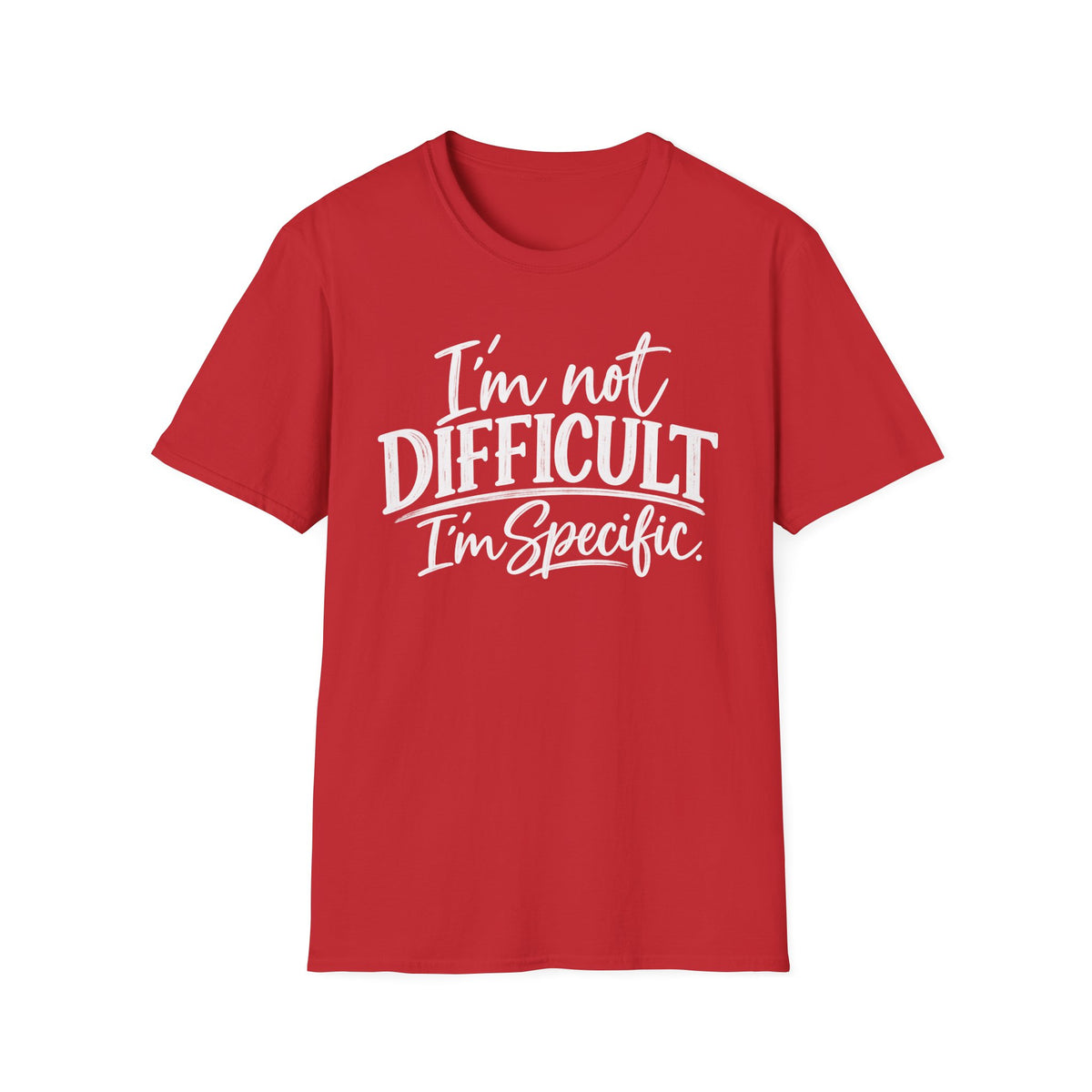 I’m Not Difficult I’m Specific T-Shirt – Funny Sarcastic Graphic Tee