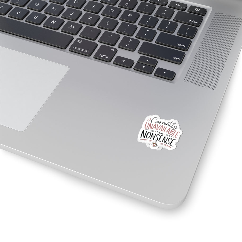 Kiss-Cut Sticker — “Currently Unavailable for Nonsense” Laptop Decal