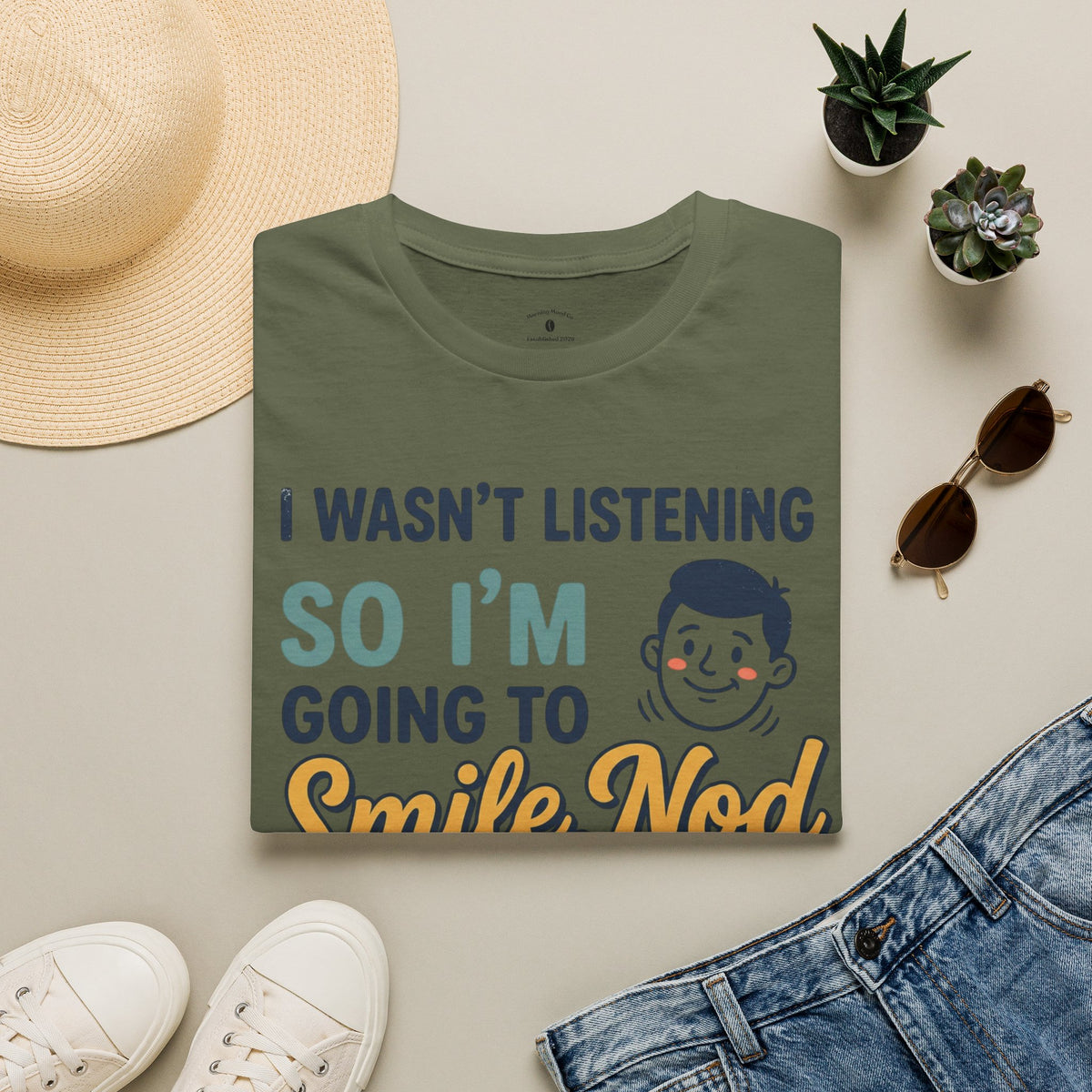 Funny Quote T-Shirt — "I Wasn't Listening So I'm Going To Smile Nod and Hope for the Best"