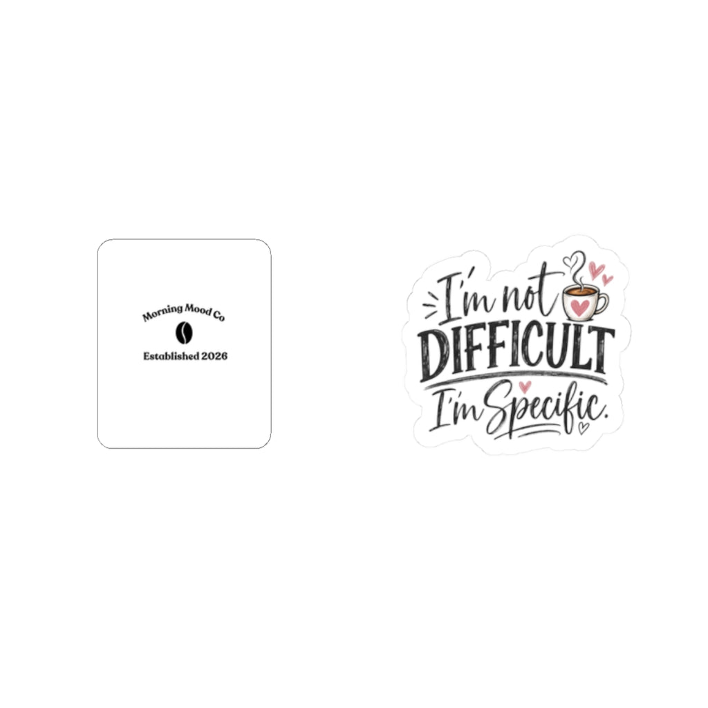 I'm Not Difficult I'm Specific Sticker — Funny Coffee Quote Kiss-Cut Sticker