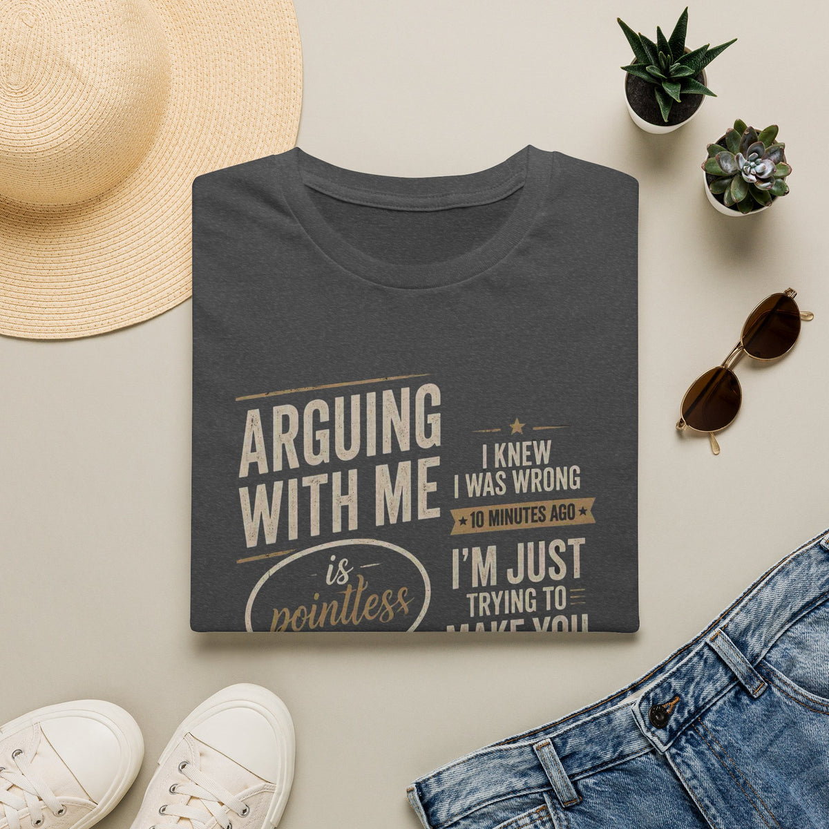 Arguing With Me Is Pointless T-Shirt — "I Knew I Was Wrong 10 Minutes Ago" Funny Graphic Tee