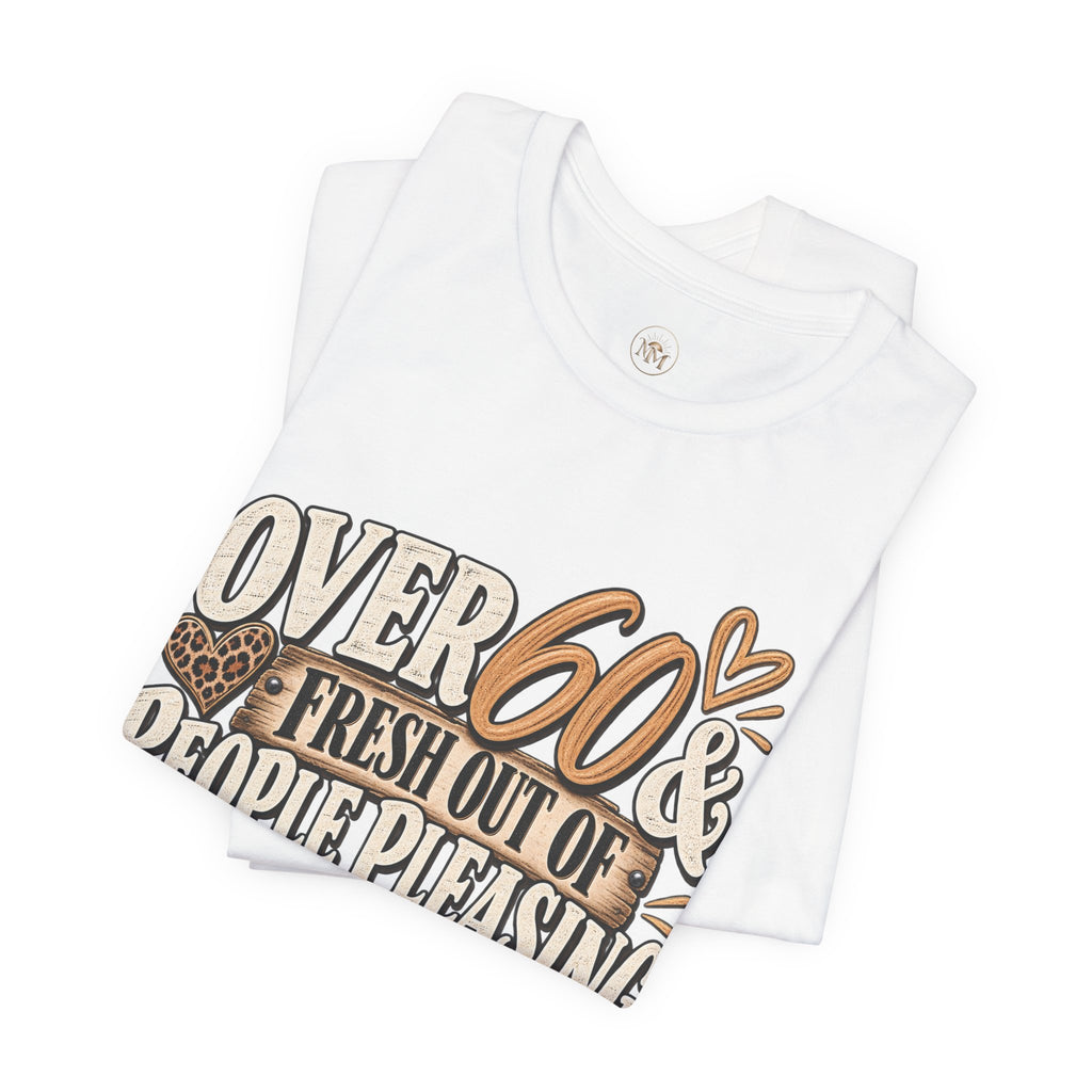 Over 60 and Done People PleasingUnisex Jersey Short Sleeve Tee