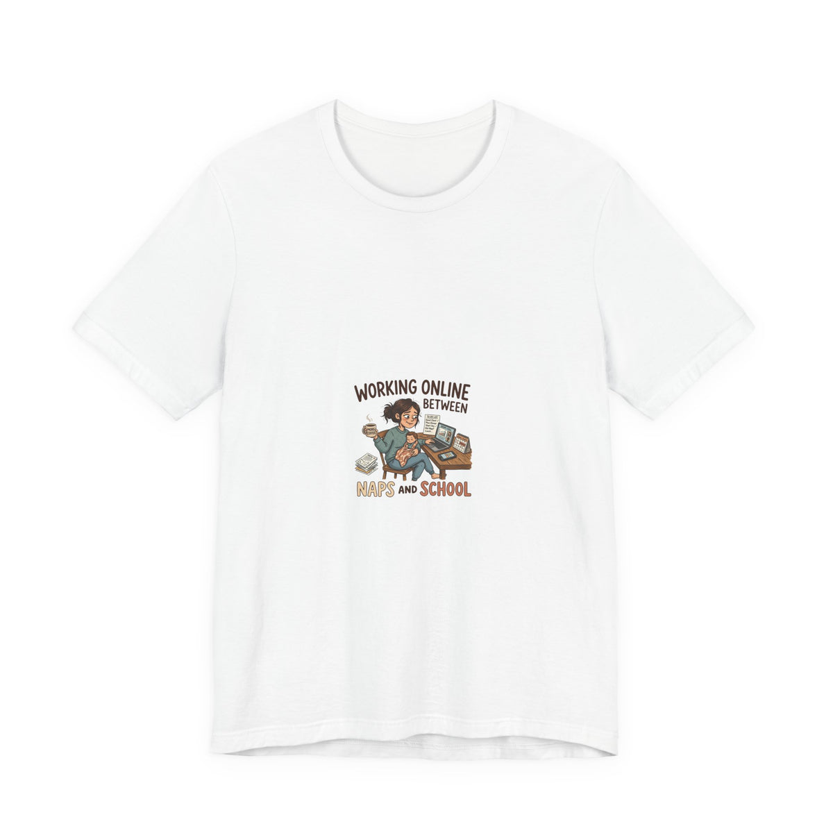 Graphic Tee — "Working Online Between Naps and School" Cute Remote Work Mom Design