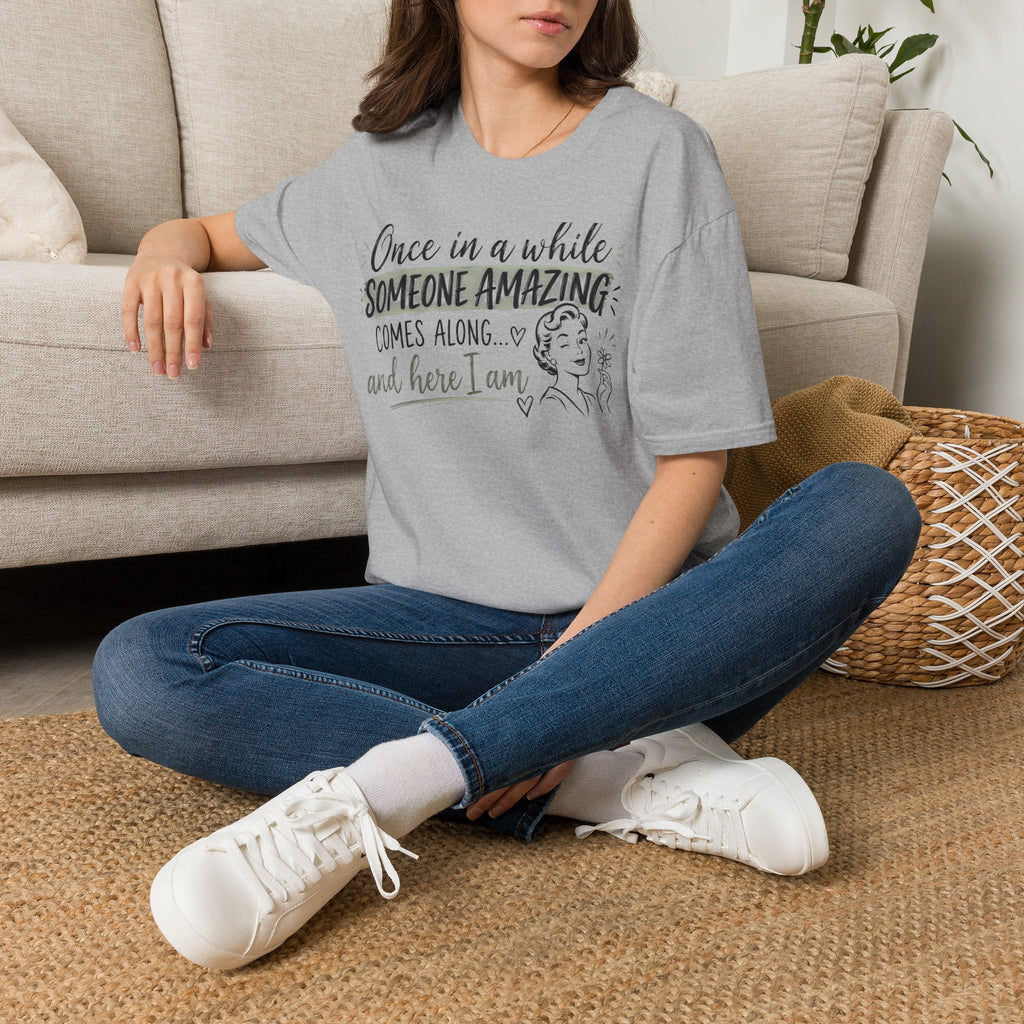 T-Shirt — “Once in a While Someone Amazing Comes Along…and Here I Am” Retro Graphic Tee