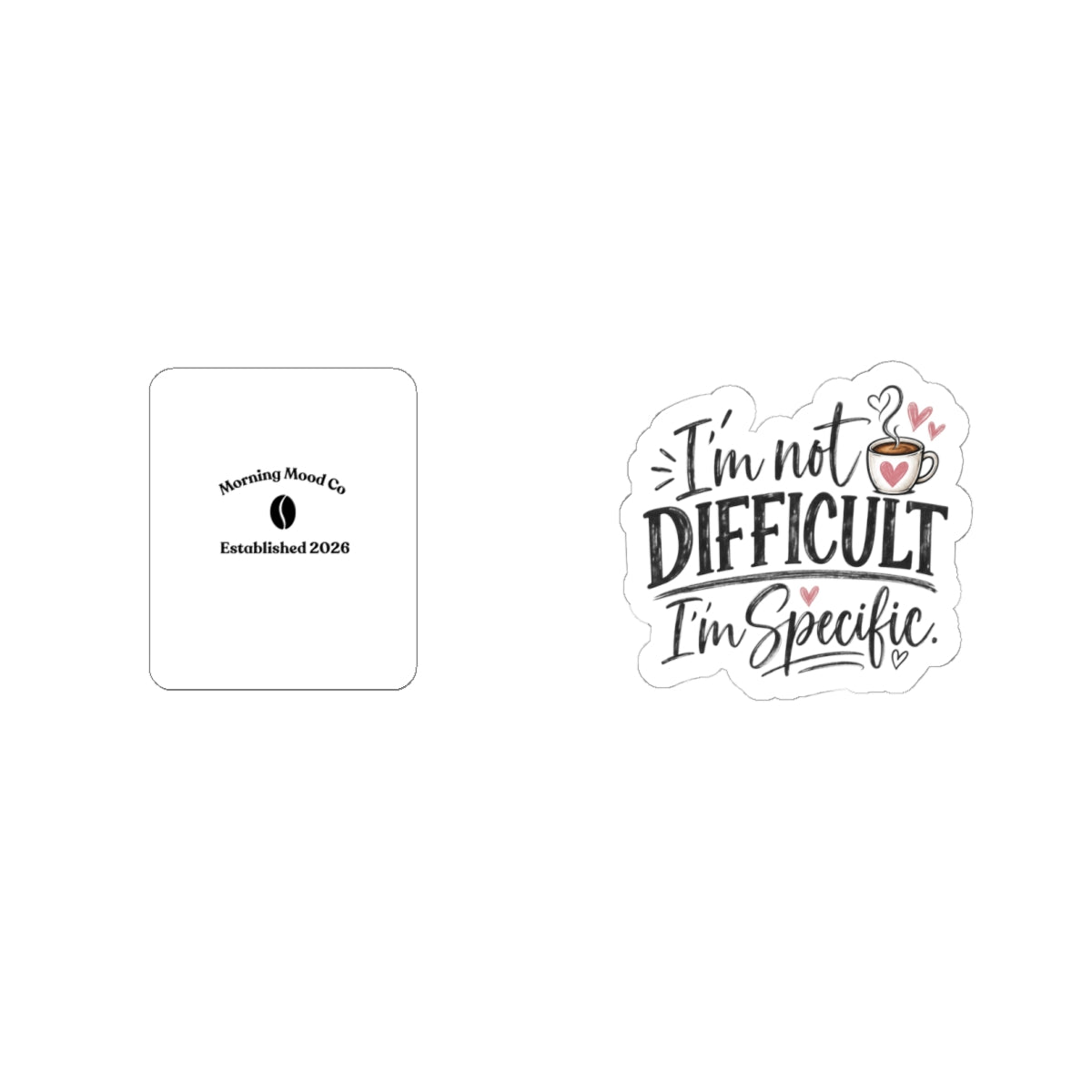 I'm Not Difficult I'm Specific Sticker — Funny Coffee Quote Kiss-Cut Sticker