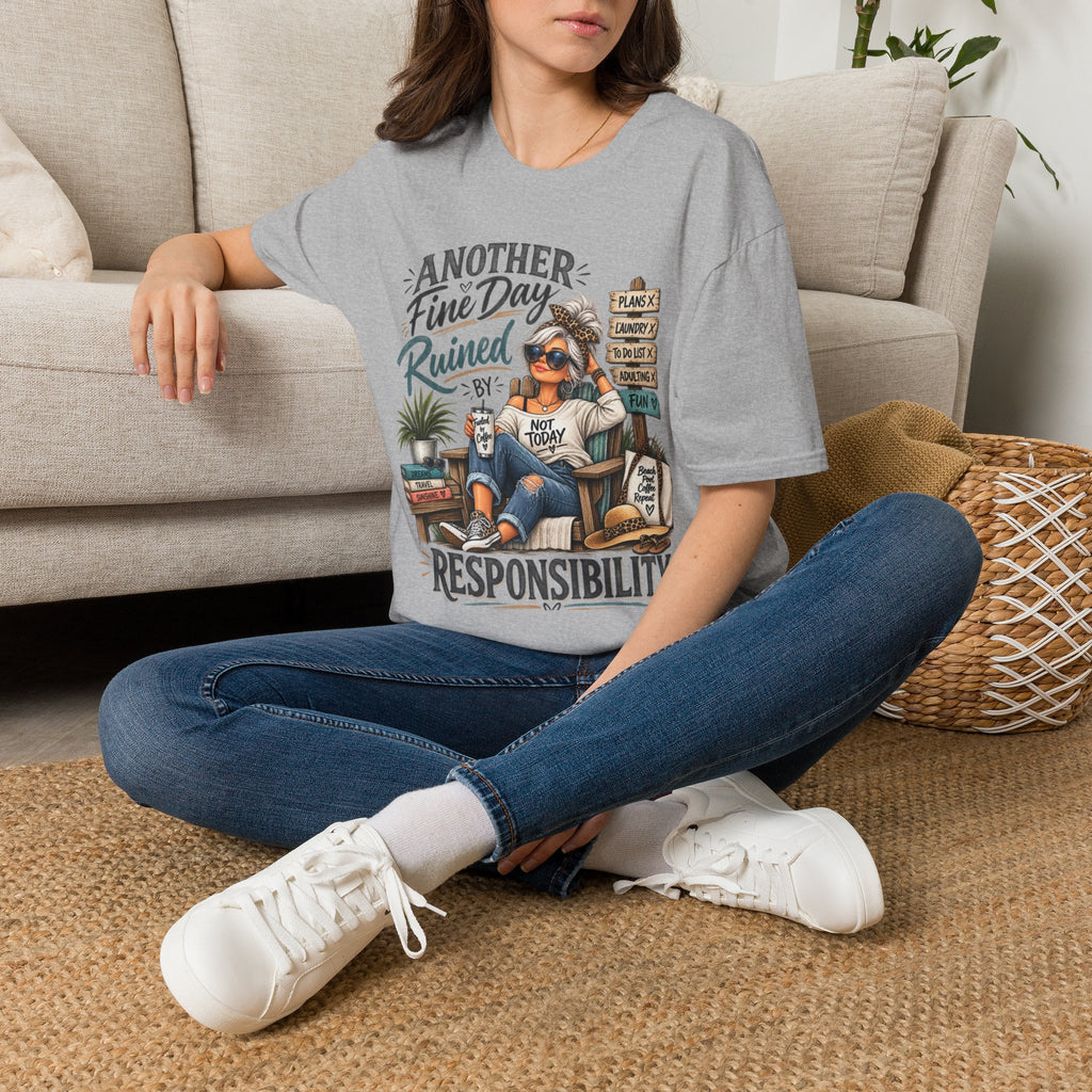T-Shirt — "Another Fine Day Ruined By Responsibility" Funny Relaxed Graphic Tee