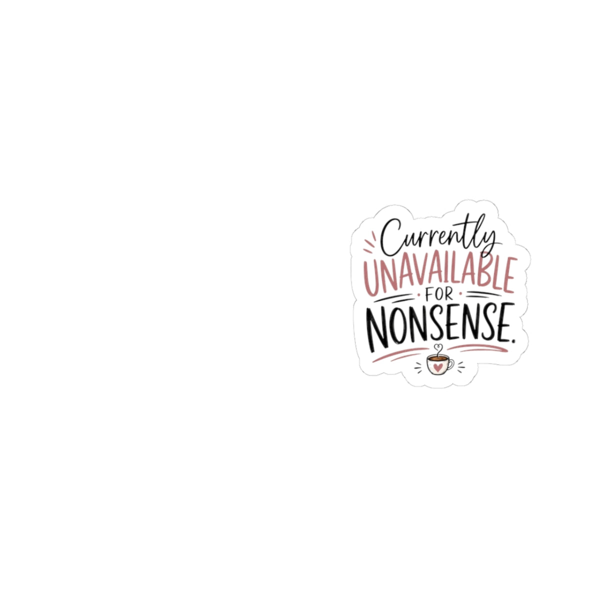 Kiss-Cut Sticker — “Currently Unavailable for Nonsense” Laptop Decal