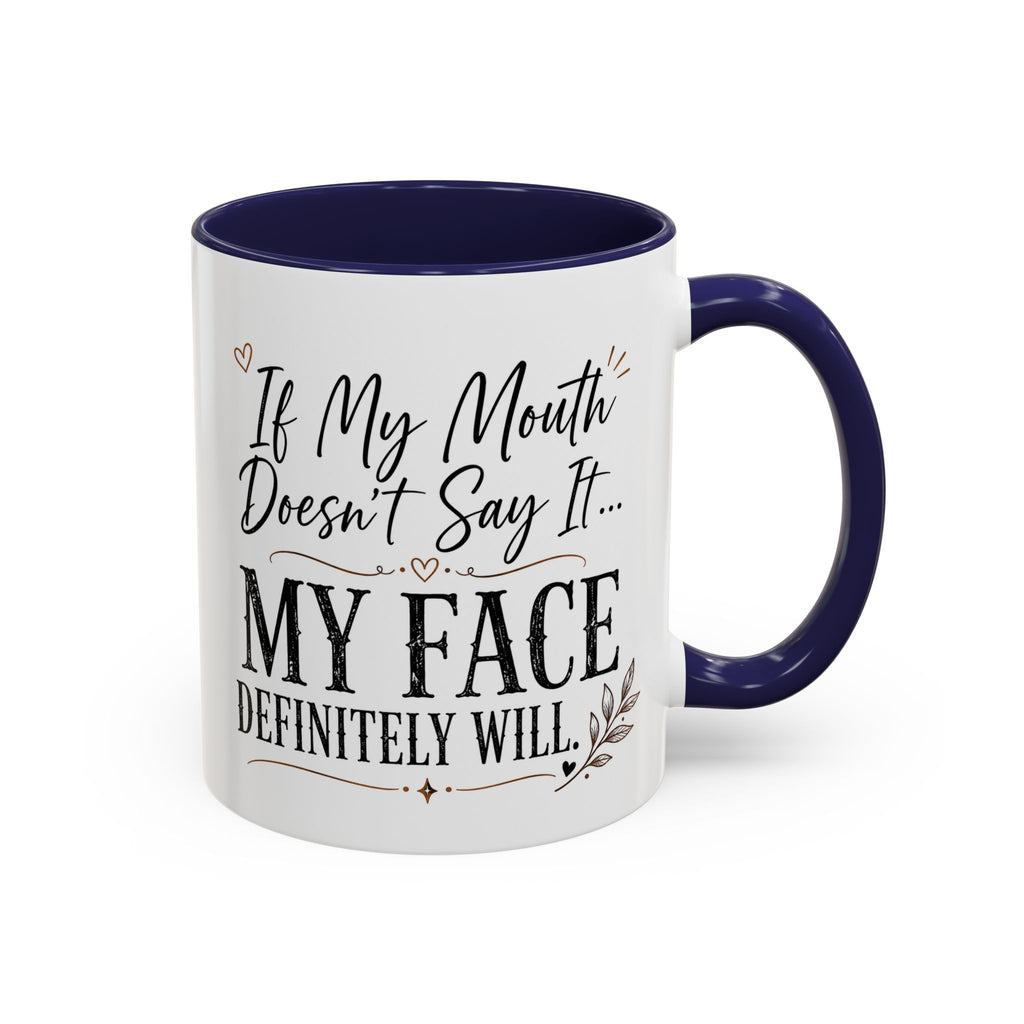 Coffee Mug — "If My Mouth Doesn't Say It... My Face Definitely Will" Accent Mug