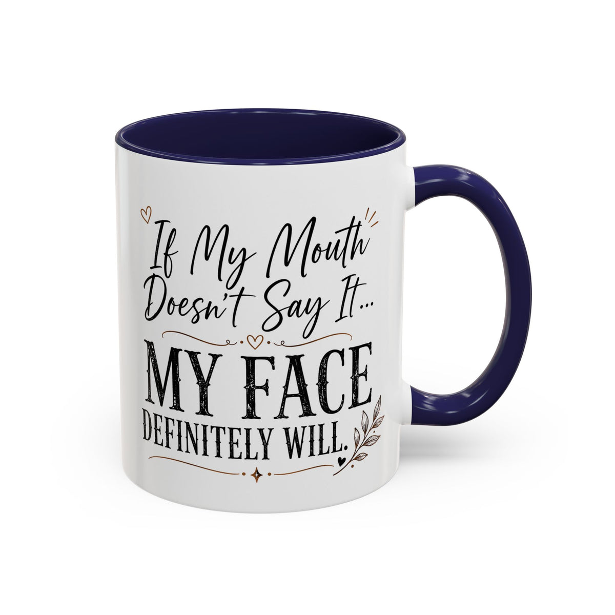 Coffee Mug — "If My Mouth Doesn't Say It... My Face Definitely Will" Accent Mug