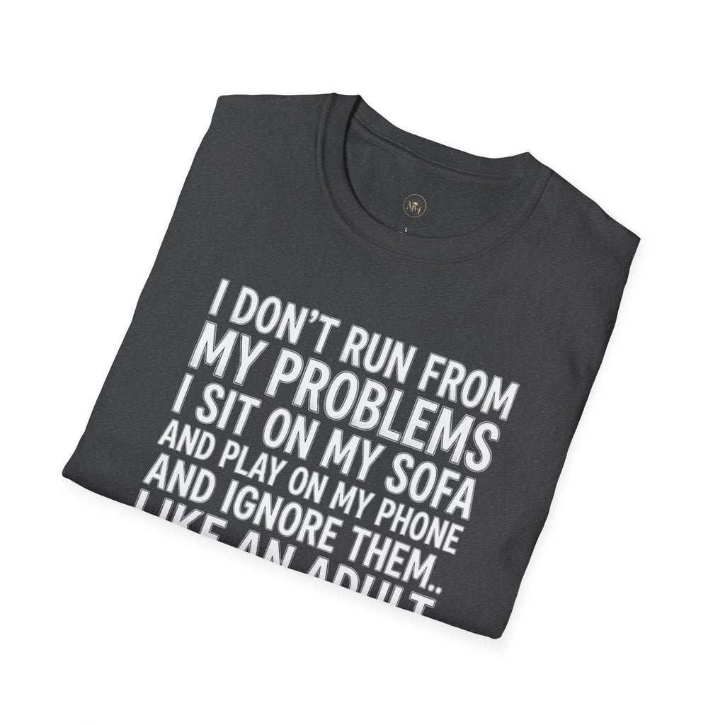 I Don't Run From My Problems, I Sit On My Sofa - Funny Sarcastic T-Shirt
